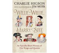 Willie, Willie, Harry, Stee: An Epically Short History of Our Kings and Queens - Charlie Higson - Mudlark - ebook (ePub) - Livre