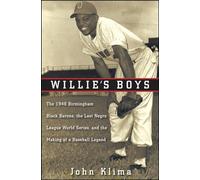 Willie's Boys: The 1948 Birmingham Black Barons, the Last Negro League World Series and the Making of a Baseball Legend
