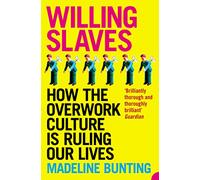 Willing Slaves: How the Overwork Culture is Ruling Our Lives
