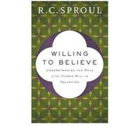 Willing to Believe Understanding the Role of the Human Will in Salvation by R. C. Sproul Inconnu (Auteur)