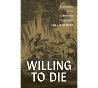 Willing to Die: Martyrdom in the Mennonite Imagination