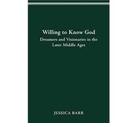 Willing to Know God Dreamers and Visionaries in the Later Middle Ages by Jessica Barr Jessica Barr (Auteur)