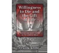 Willingness to Die and the Gift of Life by Paul K K Cho Paul K K Cho (Auteur)
