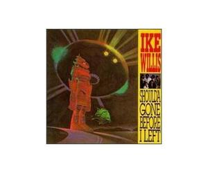 Willis, Ike - Should'a Gone Before I Left