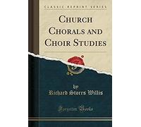 Willis, R: Church Chorals And Choir Studies (Classic Reprint