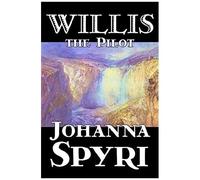 Willis The Pilot By Johanna Spyri, Fiction, Historical