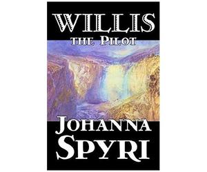 Willis The Pilot By Johanna Spyri, Fiction, Historical