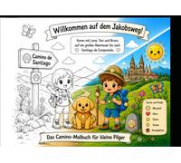 Willkommen auf dem Jakobsweg: Das Camino Malbuch für kleine Pilger