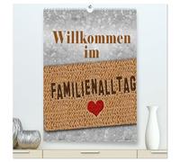 Willkommen im Familienalltag (hochwertiger Premium Wandkalender 2026 DIN A2 hoch), Kunstdruck in Hochglanz: Humorvolle Sprüche rund ums Familienleben