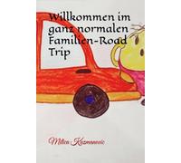 Willkommen im ganz nornalen Familien-Road Trip: Das Buch das dich aus jeder Situation mir deinen Kinder rettet.