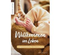 Willkommen im Leben: Segenswünsche zur Geburt: Wünsche, Gebete und Bibelzitate zur Geburt für das neugeborene Kind und seine Eltern. Reihe "Kleine Grüße", inkl. Platz für kleinen Gruß für das Baby