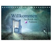 Willkommen im Reich der Fantasie (Tischkalender 2026 DIN A5 quer), CALVENDO Monatskalender: Bilderwelten zwischen real und surreal