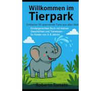 Willkommen im Tierpark: Entdecke 50 spannende Tiere aus aller Welt! Zeichne sie, wenn Du willst.