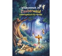Willkommen im Zauberwald - Lesetagebuch für Kinder: Das magische Lesetagebuch - Fantasievolle Leseförderung für Kinder: Spielerisch lesen lernen & eigene Abenteuer festhalten