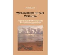 Willkommen in Bali Veronika: Ein psychologischer Roman jenseits der Auswanderungsromantik - Über Baustellen, Elektrik, Beziehungen und den allmählichen Verlust von Halt