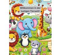 Willkommen in der lustigen Tierwelt!: Ein Malbuch für Kinder ab 3 Jahren mit über 50 lustigen Tiermotiven
