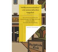 “Willkommenskultur" - ein unmoralisches Angebot: Neurotisch-psychotische Entwicklungen bei Migranten mit multikultureller Persönlichkeitsspaltung