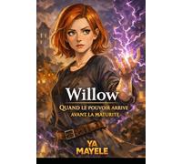 Willow - Quand le pouvoir arrive avant la maturité: Analyse psychologique et sociologique d’un personnage de fiction