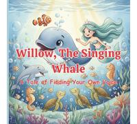 Willow, The Singing Whale: A Tale of Finding Your Own Voice Storybook for Kids Ages 4-8