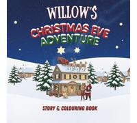 Willow's Christmas Eve Adventure!: YOUR CHILD, THE CHRISTMAS HERO! A Personalized Story & Colouring Book featuring your child.