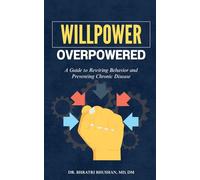Willpower Overpowered: A Guide to Rewiring Behavior and Preventing Chronic Disease