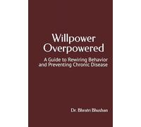 Willpower Overpowered: A Guide to Rewiring Behavior and Preventing Chronic Disease