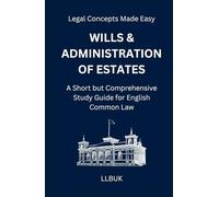 Wills and Administration of Estates: A Short but Comprehensive Study Guide for English Common Law