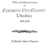 Wills And Administrations Of Elizabeth City County, Virginia 1688-1800