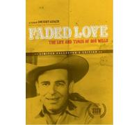 Wills, Bob Faded Love - Life And Times Of Bob Wills (0)