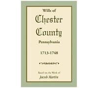 Wills Of Chester County, Pennsylvania, 1713-1748