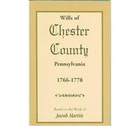 Wills of Chester County, Pennsylvania, 1766-1778 Jacob Martin (Auteur)