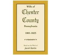 Wills Of Chester County, Pennsylvania, 1801-1825