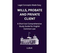 Wills, Probate and Private Client: A Short but Comprehensive Study Guide for English Common Law