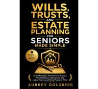 Wills, Trusts, and Estate Planning for Seniors Made Simple: Avoid Probate, Protect Your Assets, Plan Healthcare Decisions, and Leave Your Loved Ones Peace of Mind