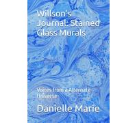 Willson's Journal; Stained Glass Murals:: Voices from a Alternate Universe