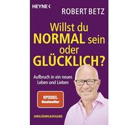 Willst du normal sein oder glücklich?: Aufbruch in ein neues Leben und Lieben. Jubiläumsausgabe