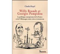 Willy Brandt Et Georges Pompidou - La Politique Européenne De La France Et De L'allemagne Entre Crise Et Renouveau