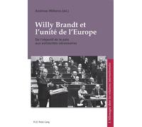 Willy Brandt et l'unité de l'Europe De l'objectif de la paix aux solidarités nécessaires - Andreas Wilkens - Peter Lang - broché - Essai