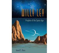 Willy Ley: Prophet of the Space Age