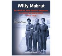 Willy Mabrut - Du Réduit De Saint-Genès-Champespe Au Maquis De Bourg-Lastic - 1944-1945