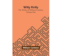 Willy Reilly; The Works of William Carleton, Volume One