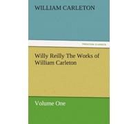 Willy Reilly The Works Of William Carleton, Volume One