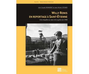 Willy Ronis en reportage à Saint-Étienne Une enquête au cœur de la grève de 1948 - Jean Claude Monneret - Publ.de St-Etienne - broché - Etude