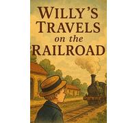 Willy’s Travels on the Railroad: An Illustrated Victorian Journey of Curiosity, Steam, and Childhood Wonder