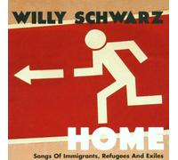Willy Schwarz - Home : Songs of Immigrants, Refugees and Exiles