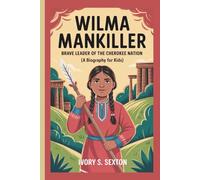 WILMA MANKILLER: Brave Leader of the Cherokee Nation (A Biography For Kids)