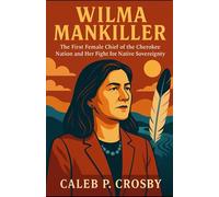 Wilma Mankiller: The First Female Chief of the Cherokee Nation and Her Fight for Native Sovereignty