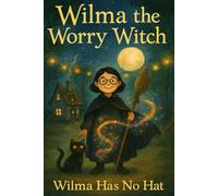 Wilma The Worry Witch: Wilma Has No Hat