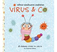 Wilma weekworm explains: virus & co - a learning story for children at kindergarten and primary scho