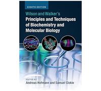 Wilson And Walker's Principles And Techniques Of Biochemistry And Molecular Biology